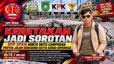 DPP SPKN SOROT ANGGARAN RP19,1 MILIAR PROYEK PENINGKATAN JALAN SOEKARNO-HATTA DUMAI TAHUN 2026, KERETAKAN MUNCUL, MUTU CAMPURAN DIPERTANYAKAN